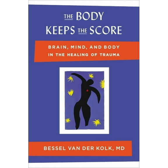 The Body Keeps the Score: Brain, Mind, and Body in the Healing of Trauma (Hardcover)