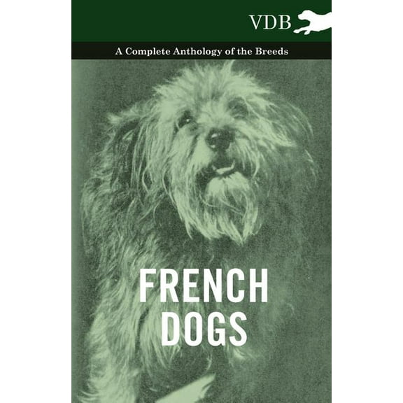 French Dogs - A Complete Anthology of the Breeds (Paperback)