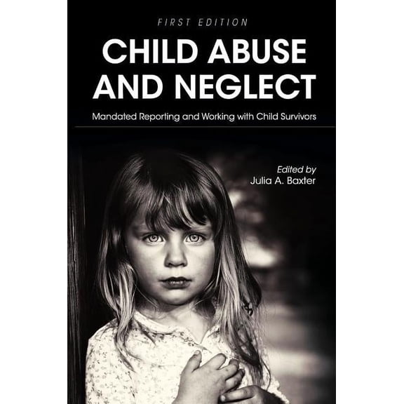 Child Abuse and Neglet: Mandated Reporting and Working with Child Survivors, (Hardcover)