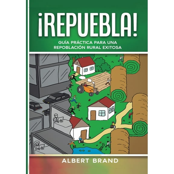 Repuebla ¡ Repuebla ! - tapa blanda: Guía práctica para una repoblación rural exitosa, Book 1, (Paperback)