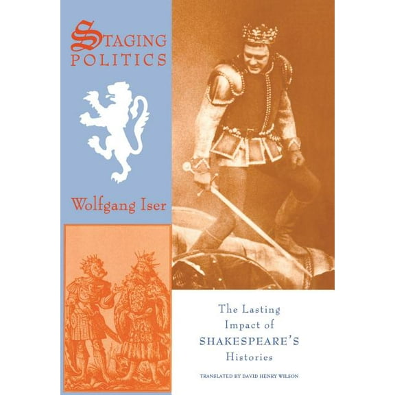 Staging Politics: The Lasting Impact of Shakespeare's Histories, (Hardcover)