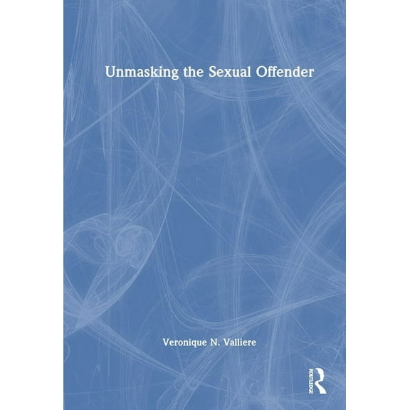 Unmasking the Sexual Offender, (Hardcover)