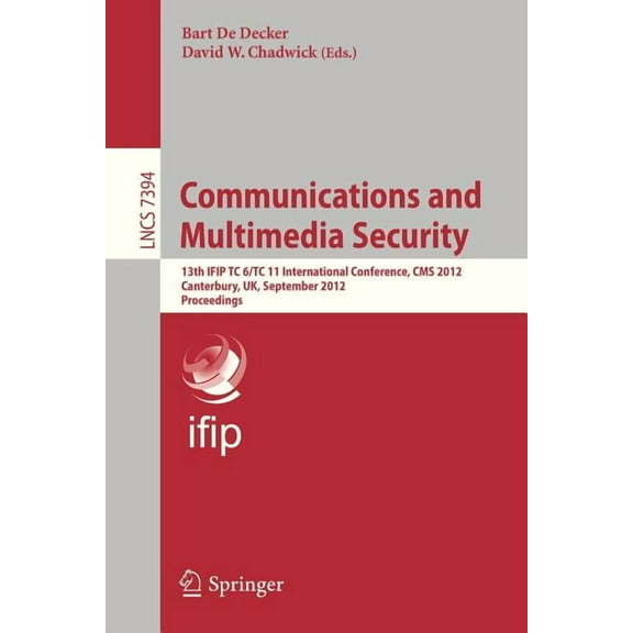 Communications and Multimedia Security: 13th Ifip Tc 6/Tc 11 International Conference, CMS 2012, Canterbury, Uk, Septemb, (Paperback)