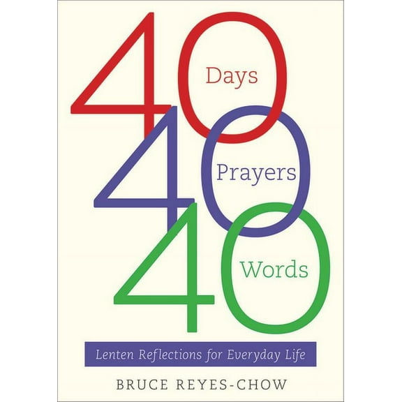 40 Days, 40 Prayers, 40 Words: Lenten Reflections for Everyday Life (Paperback)