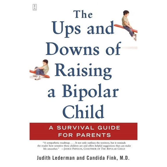 The Ups and Downs of Raising a Bipolar Child: A Survival Guide for Parents, (Paperback)