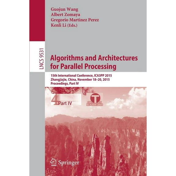 Algorithms and Architectures for Parallel Processing: 15th International Conference, Ica3pp 2015, Zhangjiajie, China, No, (Paperback)