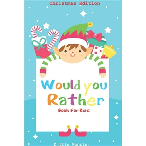 Would You Rather Book for Kids: A Fun Family Activity Book for Boys and Girls Ages 6, 7, 8, 9, 10, 11, and 12 Years Old - Best Christmas Gifts for Kids (Stocking Stuffer Ideas) (Christmas Edition) (Paperback)