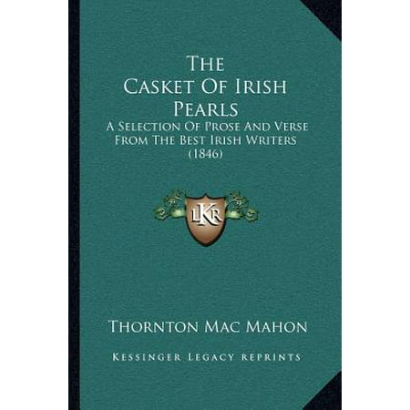 The Casket of Irish Pearls : A Selection of Prose and Verse from the Best Irish Writers (Best Price Caskets Reviews)