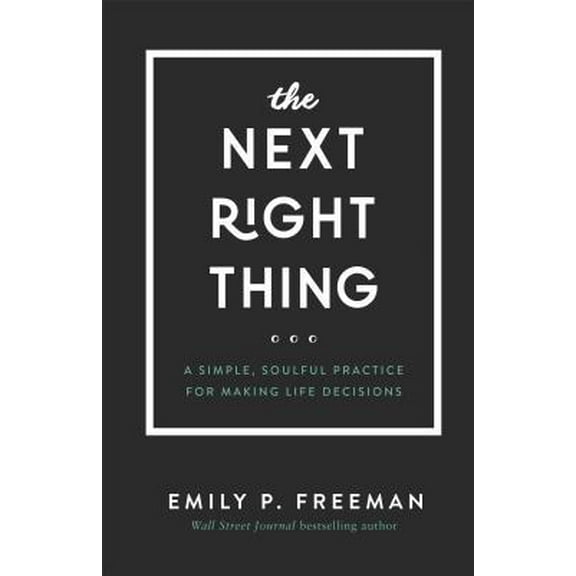Pre-Owned The Next Right Thing: A Simple, Soulful Practice for Making Life Decisions (Hardcover) by Emily P Freeman