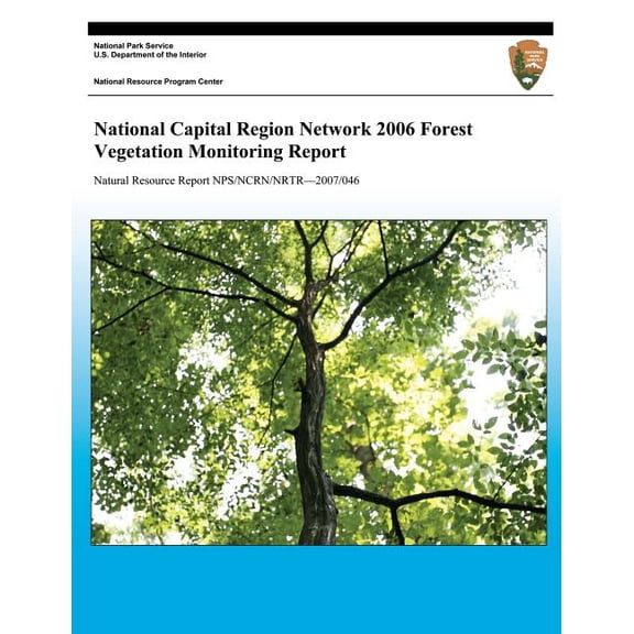Natural Resource Report Nps//Ncrn/Nrtr?2007/046: National Capital Region Network 2006 Forest Vegetation Monitoring Report (Paperback)