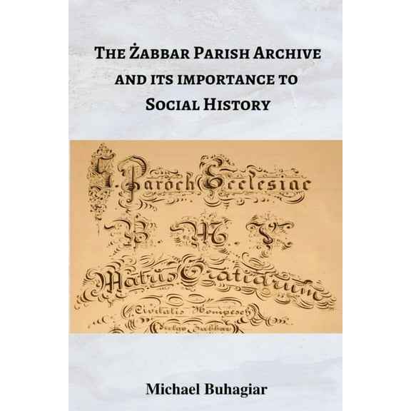 The Żabbar Parish Archive and its importance to social history, (Paperback)