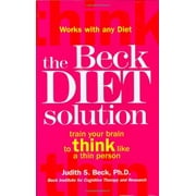 The Beck Diet Solution : Train Your Brain to Think Like a Thin Person (Hardcover)