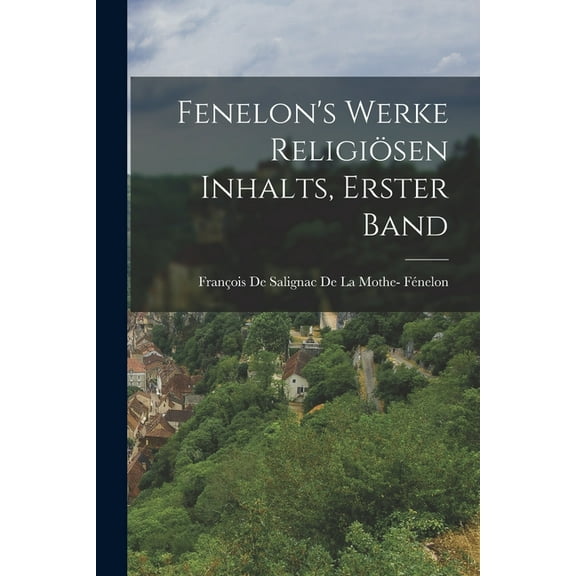 Fenelon's Werke religiösen Inhalts, Erster Band, (Paperback)