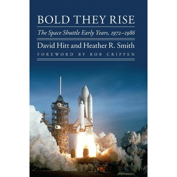 Outward Odyssey: A People's History Bold They Rise: The Space Shuttle Early Years, 1972-1986, (Paperback)