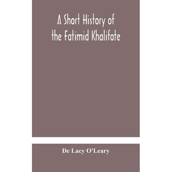 A Short History Of The Fatimid Khalifate, (Hardcover)