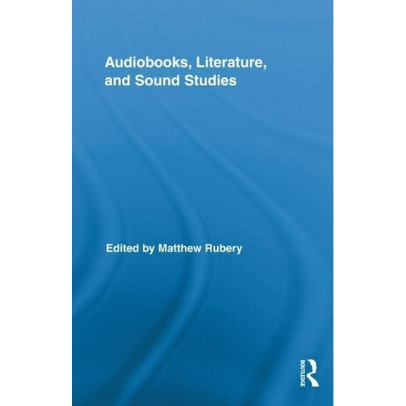 Routledge Research in Cultural and Media Audiobooks, Literature, and Sound Studies, Book 31, (Hardcover)