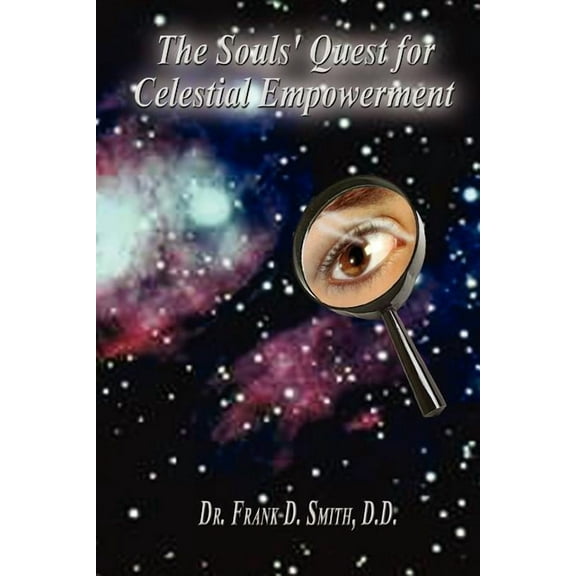 The Souls' Quest for Celestial Empowerment: What Am I Doing Here?, (Paperback)