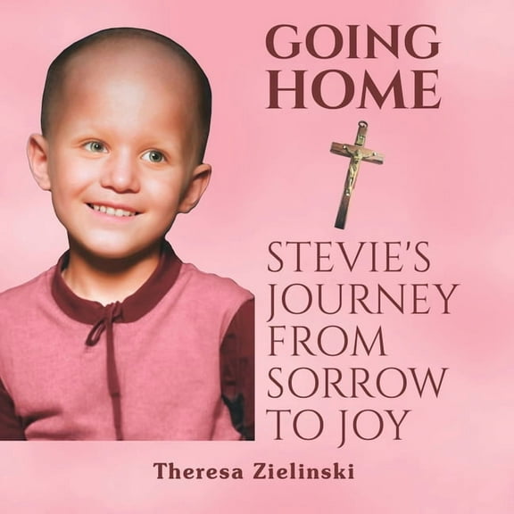 Going Home Stevie's Journey from Sorrow to Joy, (Paperback)