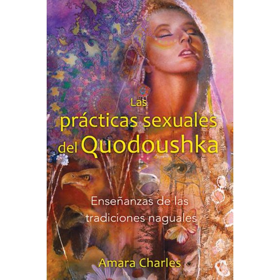 Las PrÃ¡cticas Sexuales del Quodoushka: EnseÃ±anzas de Las Tradiciones Naguales, (Paperback)