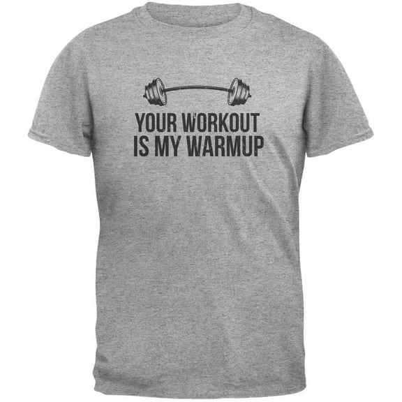 Your Workout Is My Warmup Heather Grey Adult T-Shirt - X-Large
