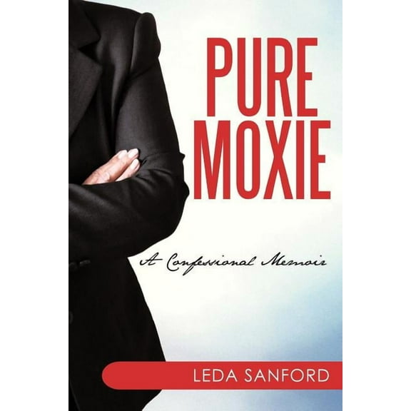 Pure Moxie : A Memoir