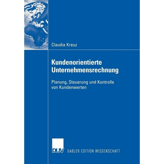 Kundenorientierte Unternehmensrechnung: Planung, Steuerung Und Kontrolle Von Kundenwerten, (Paperback)