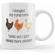 Cute Chicken Themed Gifts, I googled my symptoms turns out i just needed more chickens, funny Ceramic novelty coffee mugs, Gift Mug for Christmas Thanksgiving Festival,birthday ideas,11oz,15oz Black
