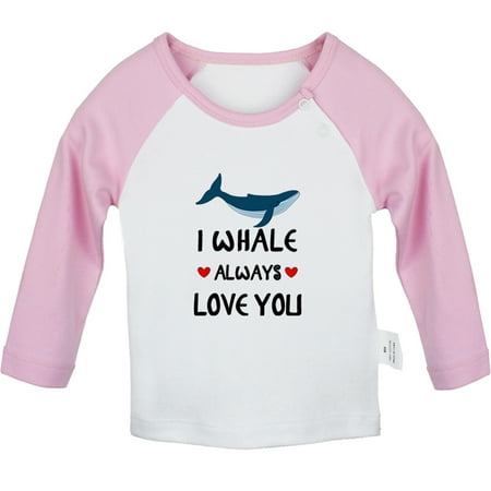 

I Whale Always Love You Funny T shirt For Baby Newborn Babies T-shirts Infant Tops 0-24M Kids Graphic Tees Clothing (Long Pink Raglan T-shirt 12-18 Months)