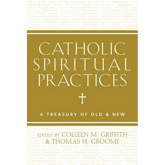 Catholic Spiritual Practices : A Treasury of Old and New (Paperback)