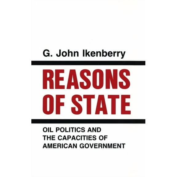 Cornell Studies in Political Economy Reasons of State: Oil Politics and the Capacities of American Government, (Paperback)