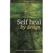 Self Heal by Design- The Role of Micro-Organisms for Health by Barbara O'Neill Paperback