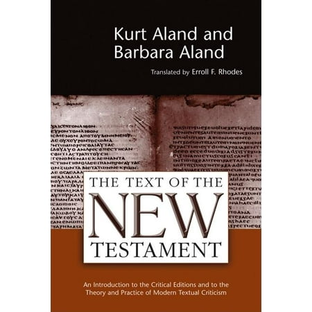 The Text of the New Testament : An Introduction to the Critical Editions and to the Theory and Practice of Modern Textual Criticism