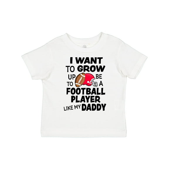 Inktastic I Want to Grow Up to Be a Football Player Like My Daddy Boys or Girls Toddler T-Shirt
