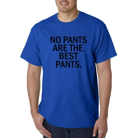 153 - Unisex T-Shirt No Pants Are The Best Pants Funny (Best Pants For Big Butts)