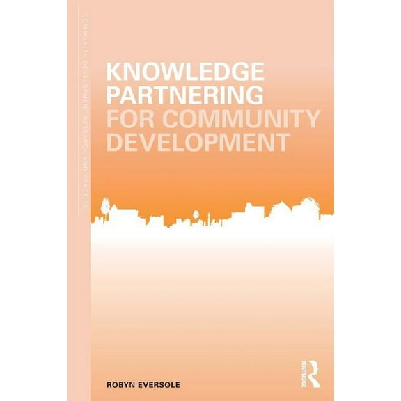 Community Development Research and Pract Knowledge Partnering for Community Development, (Paperback)