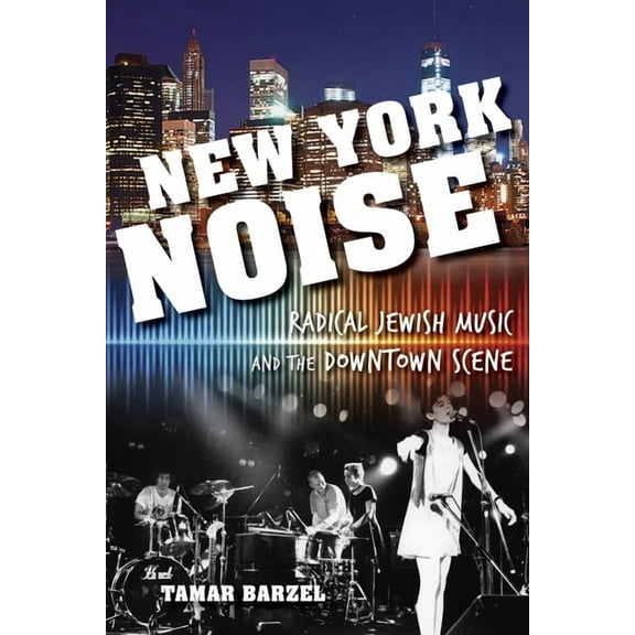 Ethnomusicology Multimedia New York Noise: Radical Jewish Music and the Downtown Scene, (Paperback)