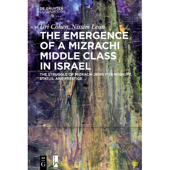 The Emergence of a Mizrachi Middle Class in Israel: The Struggle of Mizrachi Jews for Mobility, Status, and Prestige, (Hardcover)