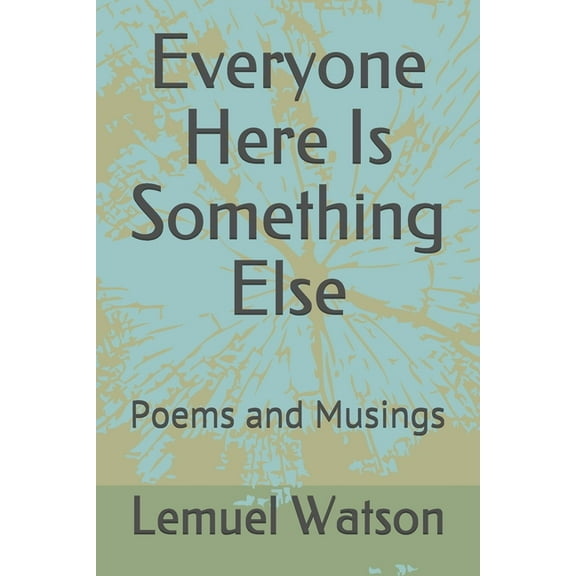 Everyone Here Is Something Else: Poems and Musings (Paperback)