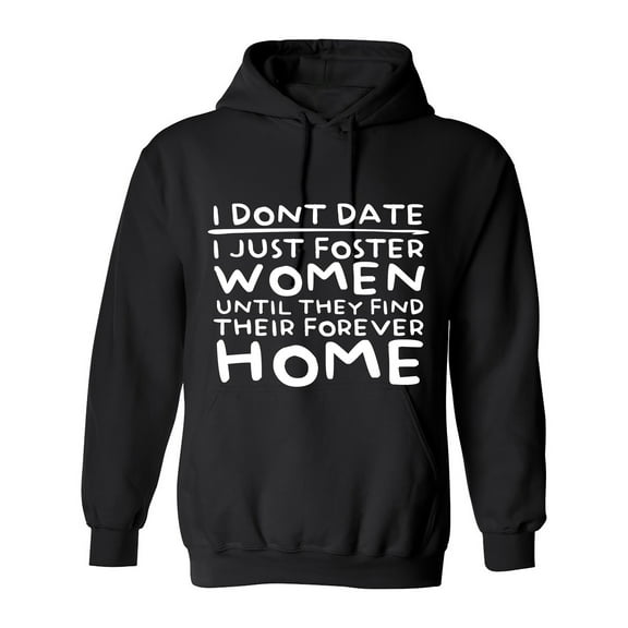 I Don't Date I Just Foster Woman Until They Find Their Forever Home Sarcastic Humor Novelty Funny Men's Hoodies