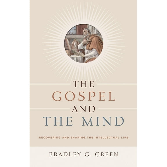 The Gospel and the Mind: Recovering and Shaping the Intellectual Life, (Paperback)