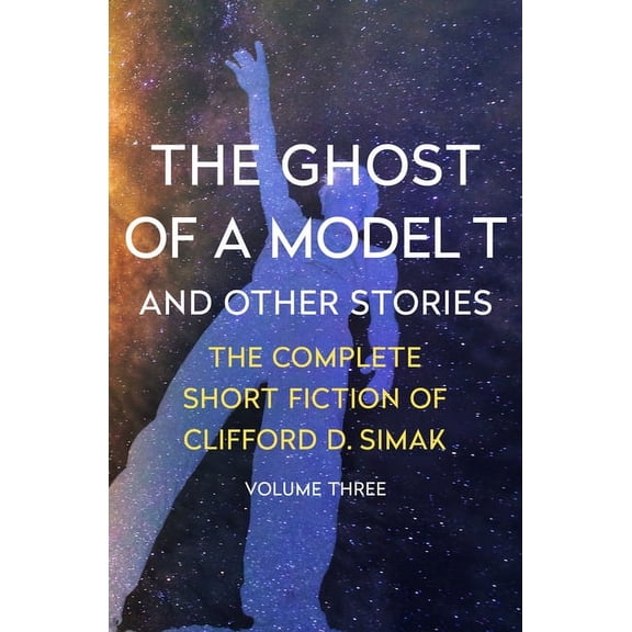 Complete Short Fiction of Clifford D. Si The Ghost of a Model T: And Other Stories, Book 3, (Paperback)