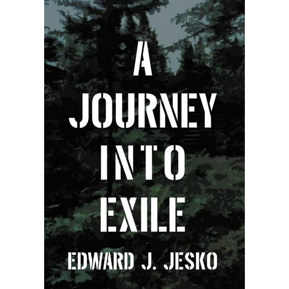 A Journey Into Exile (Hardcover) by Edward J Jesko
