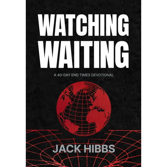 Watching Waiting: A 40-Day End Times Devotional, (Hardcover)
