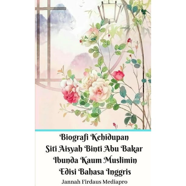 Biografi Kehidupan Siti Aisyah Binti Abu Bakar Ibunda Kaum Muslimin Edisi Bahasa Inggris Paperback Walmart Com Walmart Com