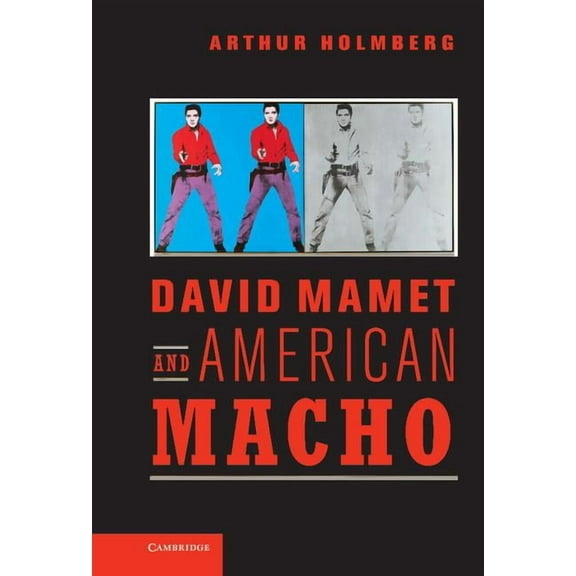 Cambridge Studies in American Theatre an David Mamet and American Macho, Book 28, (Hardcover)