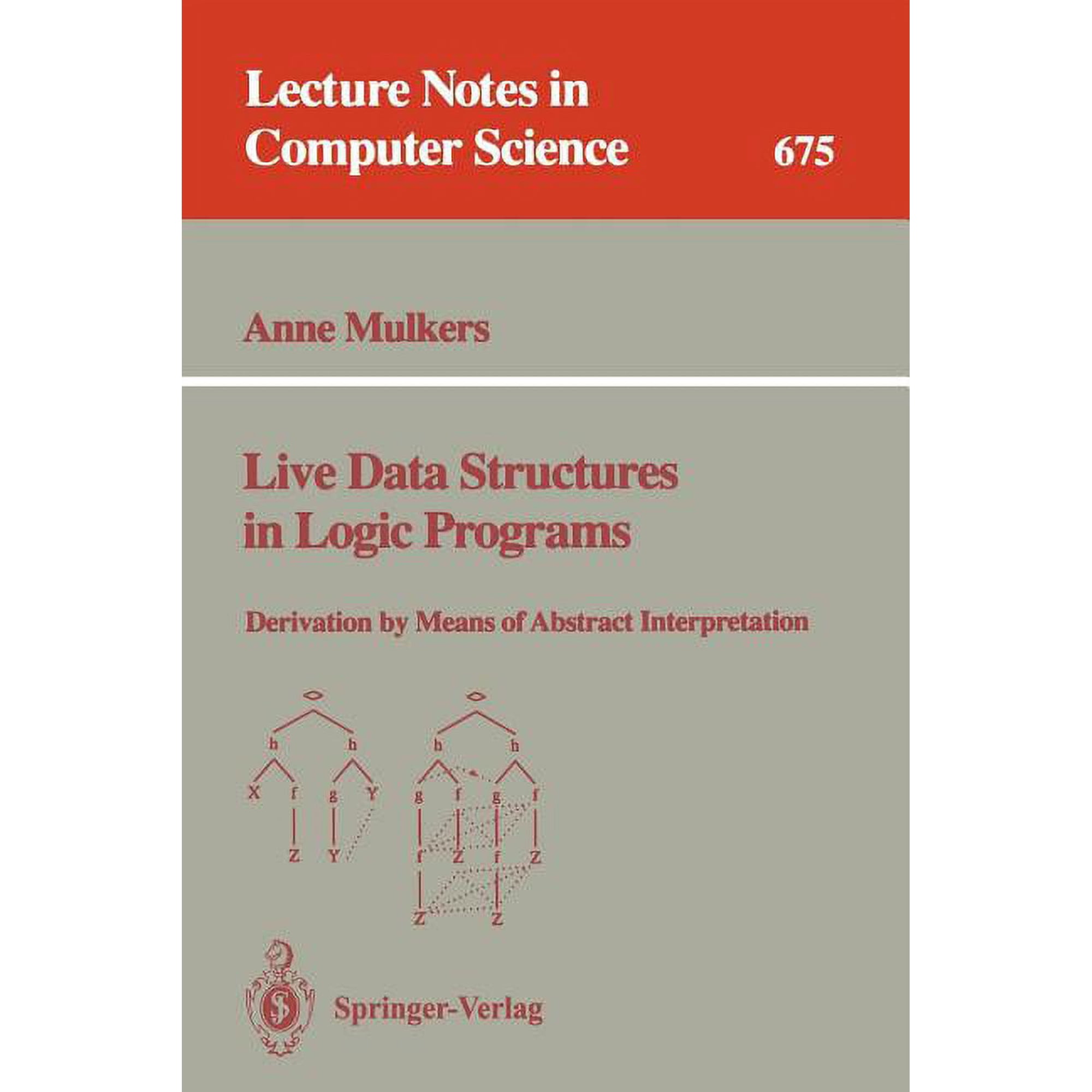 Lecture Notes in Computer Science Live Data Structures in Logic Programs: Derivation by Means of Abstract Interpretation, Book 675, (Paperback)