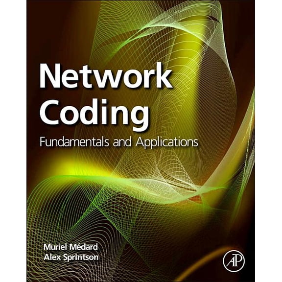Network Coding: Fundamentals and Applications, (Paperback)