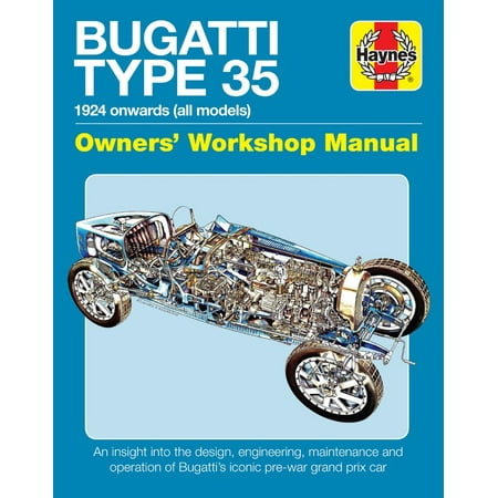 Bugatti Type 35 Owners' Workshop Manual : 1924 onwards (all models) - An insight into the design, engineering, maintenance and operation of Bugatti's iconic pre-war grand prix