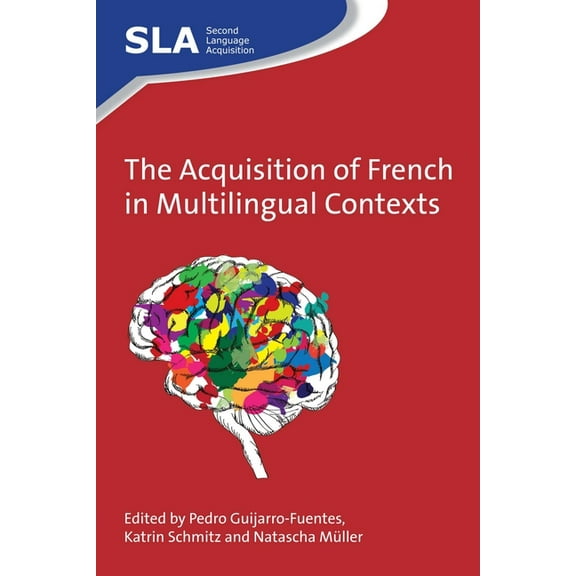 Second Language Acquisition The Acquisition of French in Multilingual Contexts, Book 94, (Hardcover)