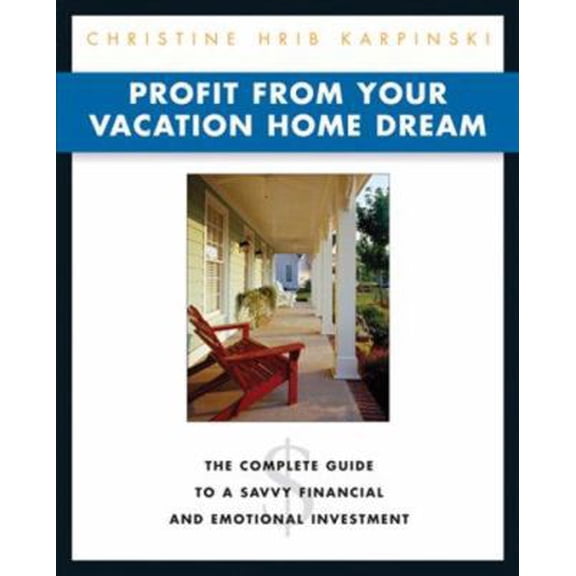Pre-Owned Profit from Your Vacation Home Dream: The Complete Guide to a Savvy Financial and Emotional Investment (Paperback) 1419506919 9781419506918